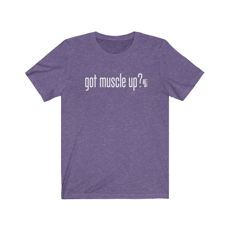 got muscle up? - Mens and Womens Workout T Shirt Burpee Bod