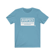 Burpees No Longer Available - Mens and Womens Workout T Shirt