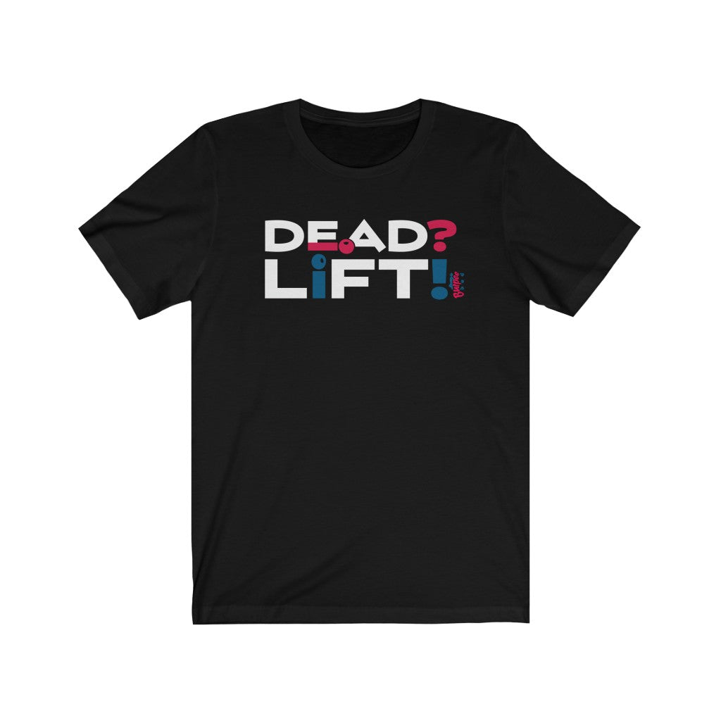 Dead? Lift! - Mens and Womens Workout T Shirt