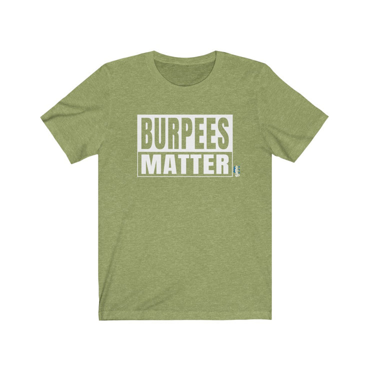 Burpees Matter - Mens and Womens Workout T Shirt