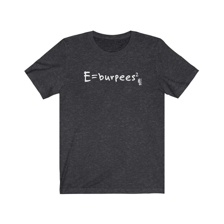 E=burpees2 - Mens and Womens Workout T Shirt
