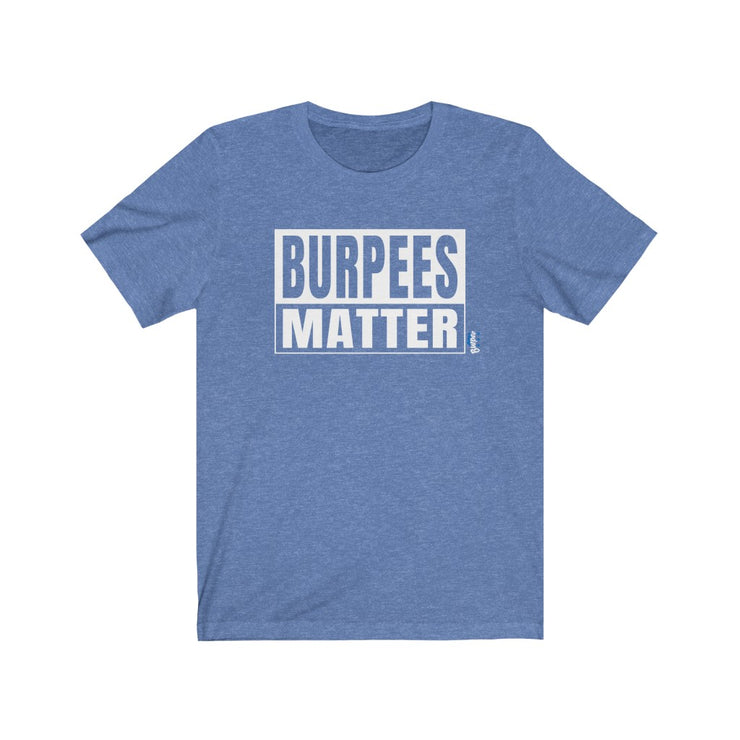 Burpees Matter - Mens and Womens Workout T Shirt